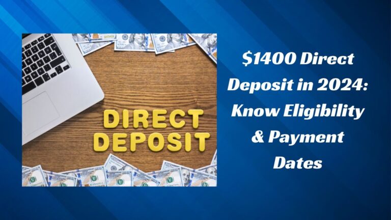 $1400 Direct Deposit in 2024: Know Eligibility & Payment Dates