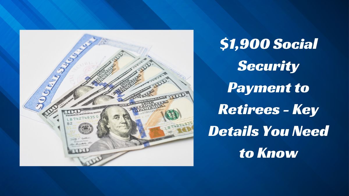 $1,900 Social Security Payment to Retirees - Key Details You Need to Know