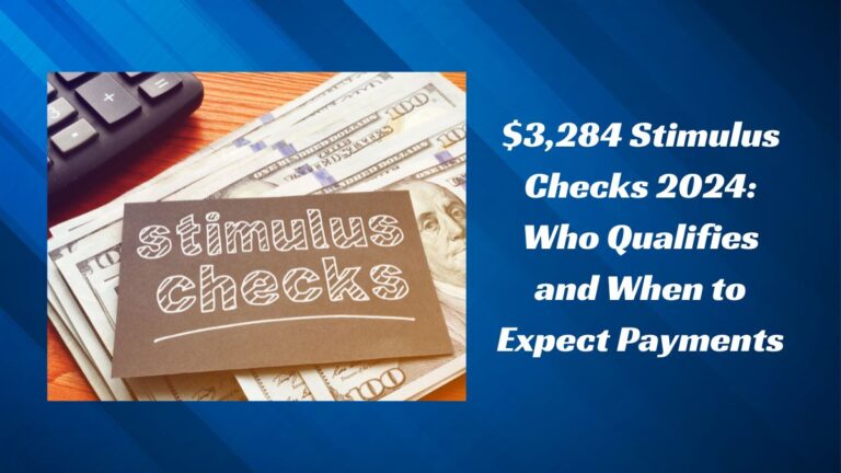 $3,284 Stimulus Checks 2024: Who Qualifies and When to Expect Payments