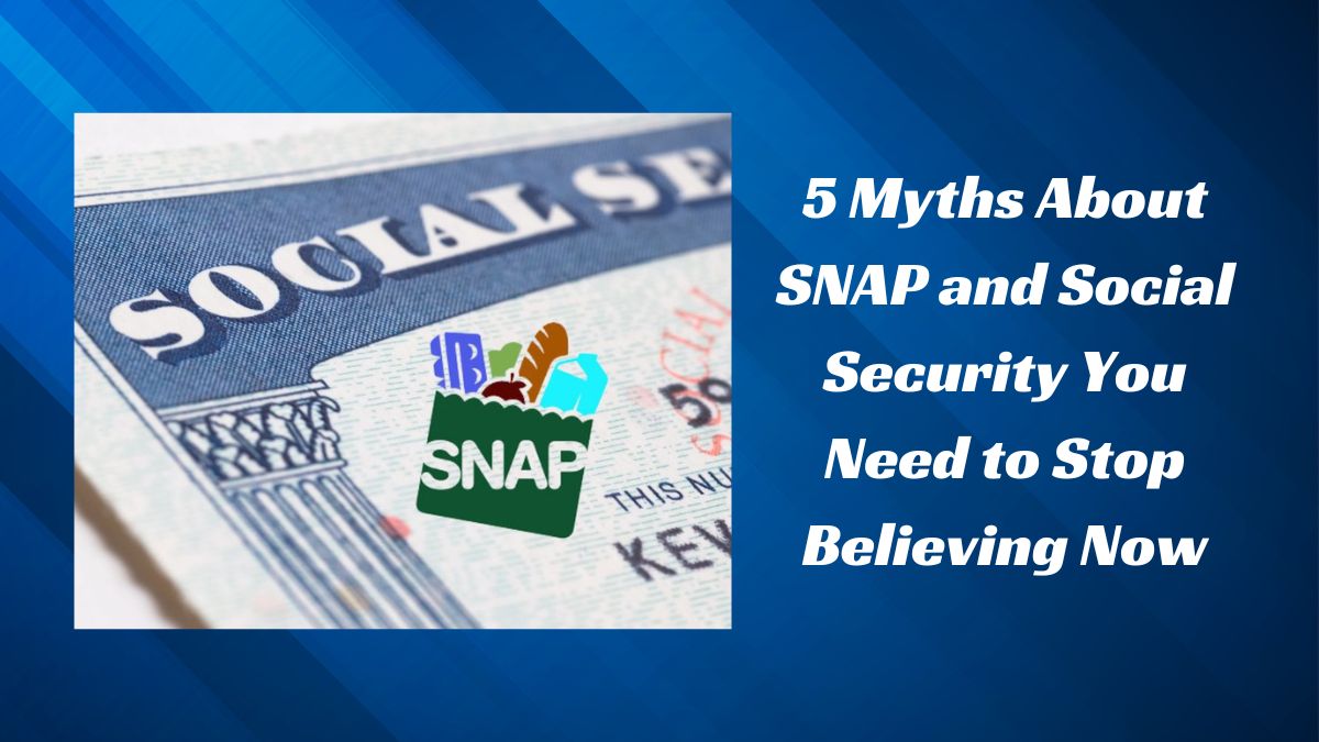 5 Myths About SNAP and Social Security You Need to Stop Believing Now