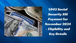 $943 Social Security SSI Payment for November 2024 - Eligibility and Key Details