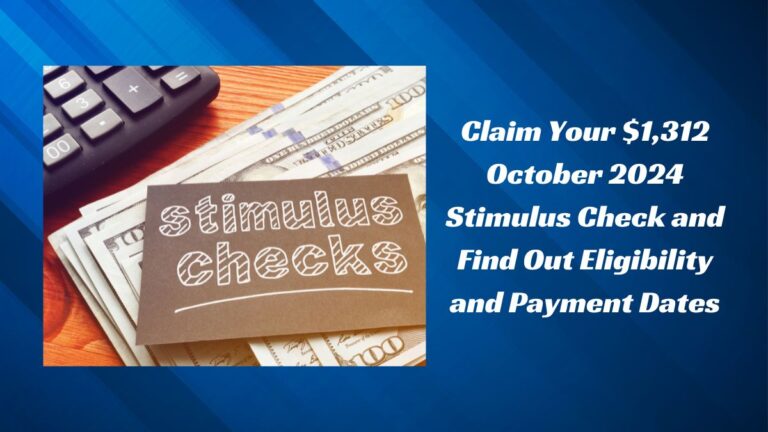 Claim Your $1,312 October 2024 Stimulus Check and Find Out Eligibility and Payment Dates