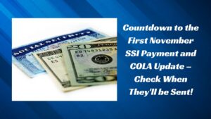 Countdown to the First November SSI Payment and COLA Update – Check When They'll be Sent!