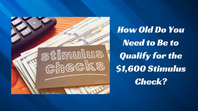 How Old Do You Need to Be to Qualify for the $1,600 Stimulus Check?