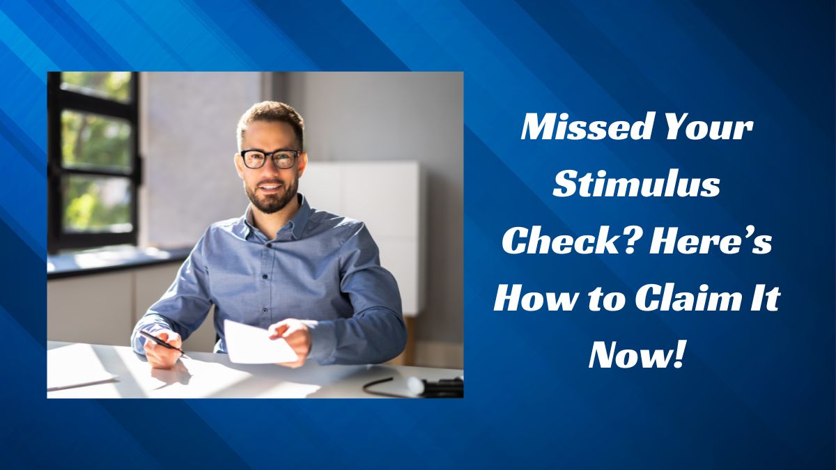 Missed Your Stimulus Check? Here’s How to Claim It Now!