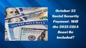 October 23 Social Security Payment- Will the 2025 COLA Boost Be Included?