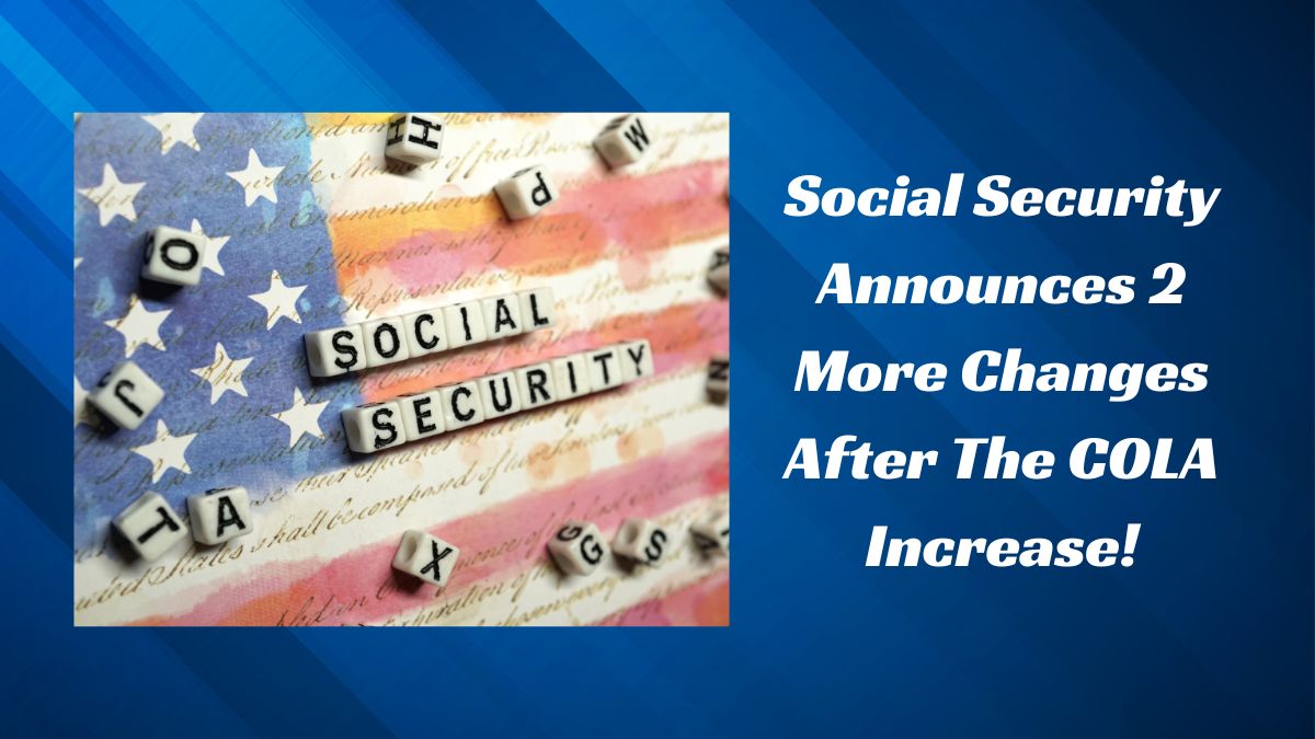 Social Security Announces 2 More Changes After The COLA Increase!