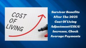 Survivor Benefits After The 2025 Cost Of Living Adjustment(COLA) Increase, Check Average Payments