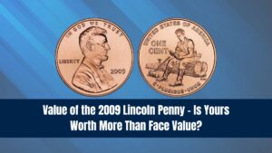 Value of the 2009 Lincoln Penny – Is Yours Worth More Than Face Value?